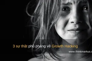 3 sự thật phũ phàng về Growth Hacking